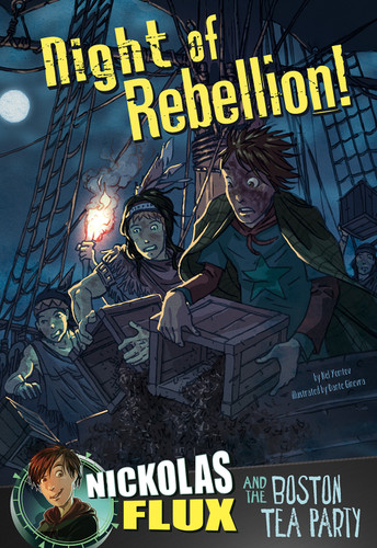 Night of Rebellion!: Nickolas Flux and the Boston Tea Party (Nickolas Flux History Chronicles) book cover by Nel Yomtov