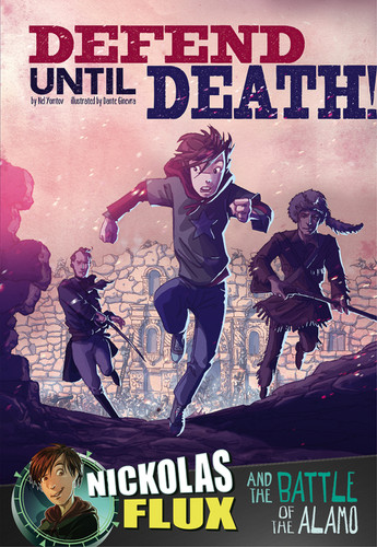 Defend Until Death!: Nickolas Flux and the Battle of the Alamo (Nickolas Flux History Chronicles) book cover by Nel Yomtov
