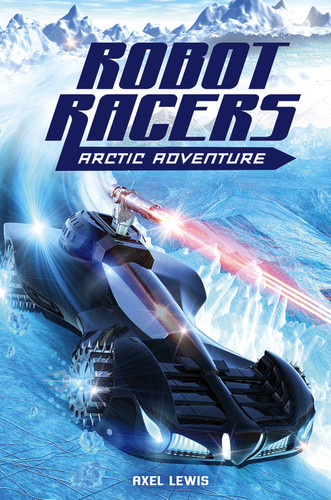 Arctic Adventure (Robot Racers) book cover by Axel Lewis