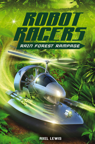 Rain Forest Rampage (Robot Racers) book cover by Axel Lewis