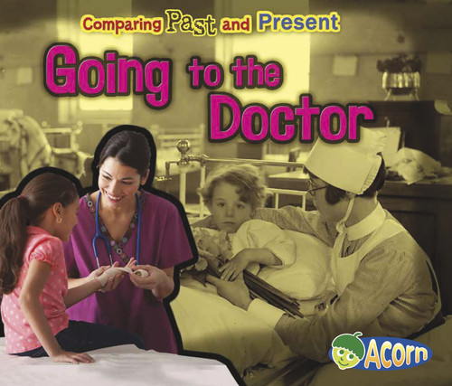Going to the Doctor: Comparing Past and Present (Comparing Past and Present) book cover by Rebecca Rissman
