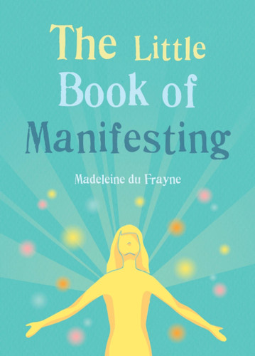 The Little Book of Manifesting (Little Book of) book cover by Madeleine du Frayne