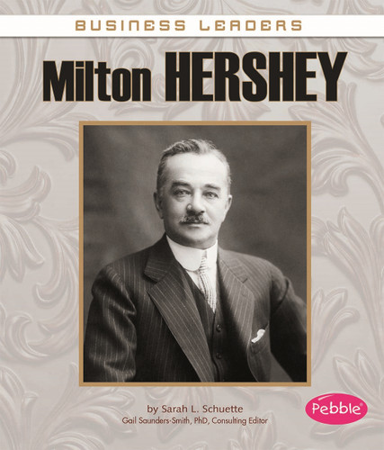 Milton Hershey (Business Leaders) book cover by Sarah L. Schuette