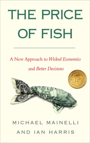 The Price of Fish: A New Approach to Wicked Economics and Better Decisions book cover by Michael Mainelli, Ian Harris