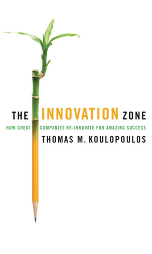 The Innovation Zone: How Great Companies Re-Innovate for Amazing Success book cover by Thomas M. Koulopoulos