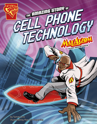 The Amazing Story of Cell Phone Technology: Max Axiom STEM Adventures (STEM Adventures) book cover by Tammy Enz