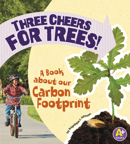 Three Cheers for Trees!: A Book about Our Carbon Footprint (Earth Matters) book cover by Angie Lepetit