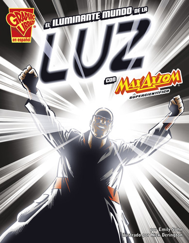 El iluminante mundo de la luz con Max Axiom, supercientífico (The Illuminating World of Light With Max Axiom, Super Scientist) (Ciencia gráfica (Graphic Science)) book cover by Emily Sohn
