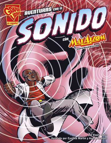 Aventuras con el sonido con Max Axiom, supercientífico (Adventures in Sound With Max Axiom, Super Scientist) (Ciencia gráfica (Graphic Science)) book cover by Emily Sohn