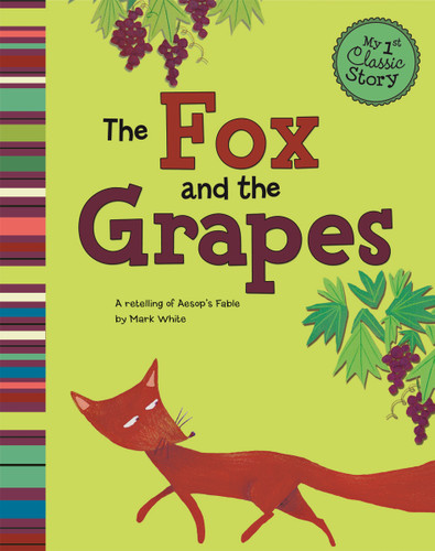 The Fox and the Grapes: A Retelling of Aesop's Fable (My First Classic Story) book cover by Mark White