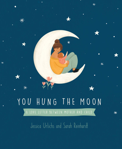 You Hung the Moon: A love letter between Mother and Child. book cover by Jessica Urlichs