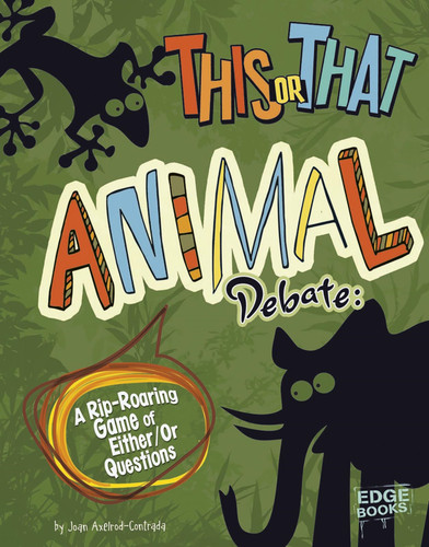 This or That Animal Debate: A Rip-Roaring Game of Either/Or Questions (This or That?) book cover by Joan Axelrod-Contrada