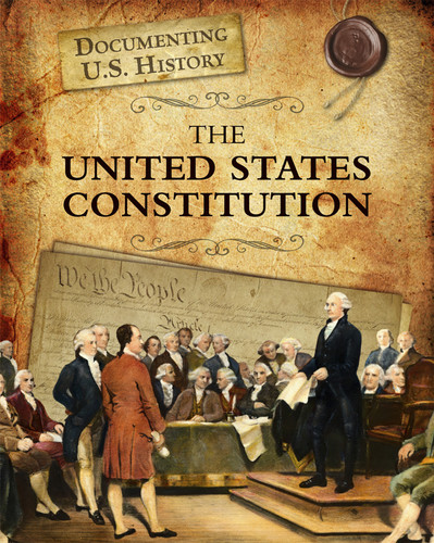 The United States Constitution (Documenting U.S. History) book cover by Liz Sonneborn
