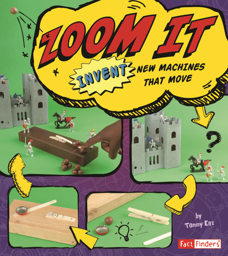 Zoom It: Invent New Machines That Move (Invent It) book cover by Tammy Enz