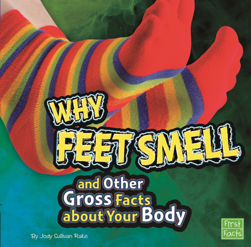 Why Feet Smell and Other Gross Facts about Your Body (Gross Me Out) book cover by Jody S. Rake