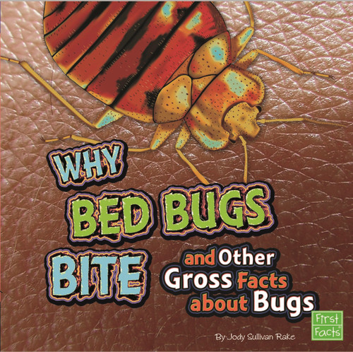 Why Bed Bugs Bite and Other Gross Facts about Bugs (Gross Me Out) book cover by Jody S. Rake