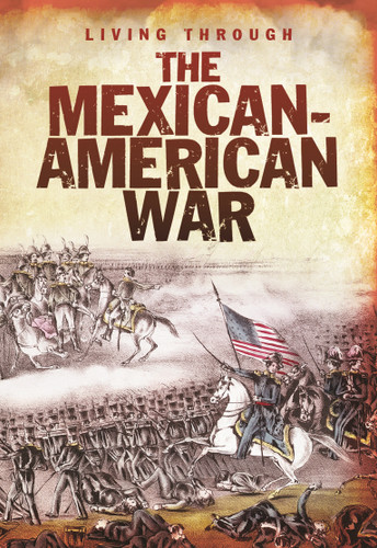 The Mexican-American War (Living Through. . .) book cover by John DiConsiglio