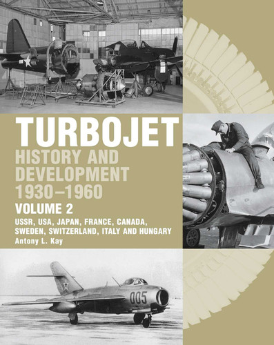 Turbojet: History And Development 1930-1960 Volume 2: USSR, USA, Japan, France, Canada, Sweden, Switzerland, Italy and H book cover by Antony Kay