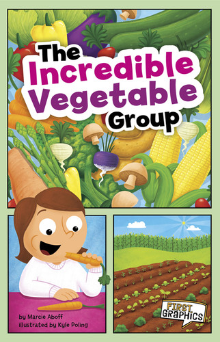 The Incredible Vegetable Group (First Graphics: MyPlate and Healthy Eating) book cover by Marcie Aboff