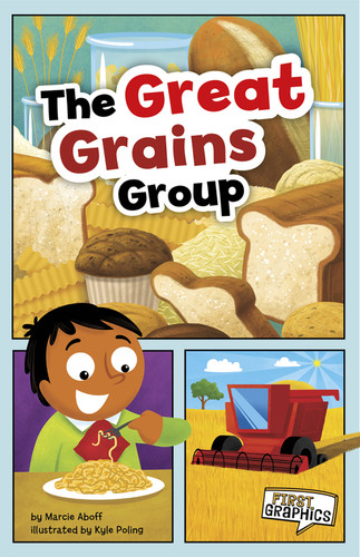 The Great Grains Group (First Graphics: MyPlate and Healthy Eating) book cover by Marcie Aboff