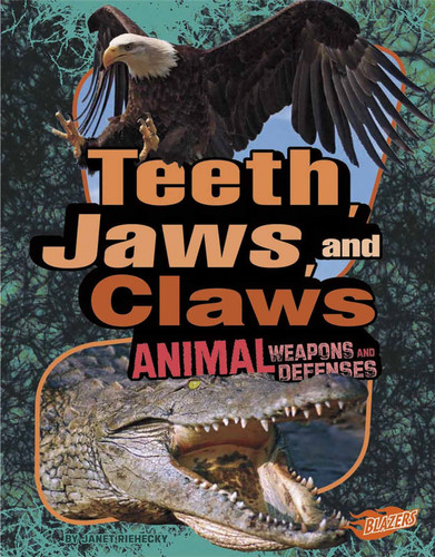 Teeth, Claws, and Jaws: Animal Weapons and Defenses (Animal Weapons and Defenses) book cover by Janet Riehecky