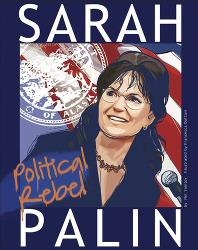 Sarah Palin: Political Rebel (American Graphic) book cover by Nel Yomtov