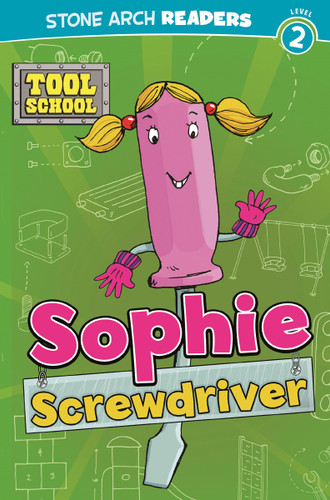 Sophie Screwdriver (Tool School) book cover by Adria  Fay Klein
