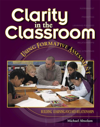 Clarity in the Classroom: Using Formative Assessment book cover by Michael Absolum