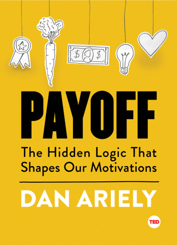 Payoff: The Hidden Logic That Shapes Our Motivations (TED Books) book cover by Dan Ariely