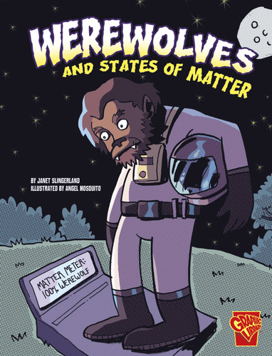 Werewolves and States of Matter (Monster Science) book cover by Janet Slingerland