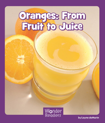 Oranges: From Fruit to Juice (Wonder Readers Fluent Level) book cover by Layne deMarin