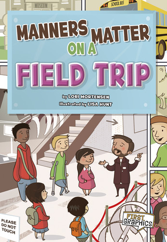Manners Matter on a Field Trip (First Graphics: Manners Matter) book cover by Lori Mortensen