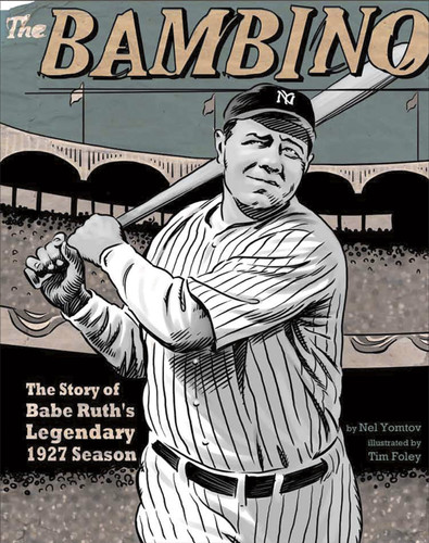 The Bambino: The Story of Babe Ruth's Legendary 1927 Season (American Graphic) book cover by Nel Yomtov