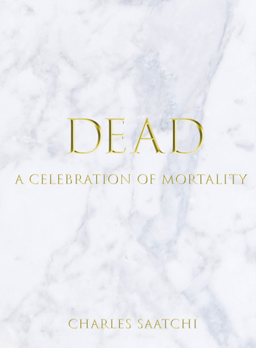 DEAD: A Celebration of Mortality book cover by Charles Saatchi