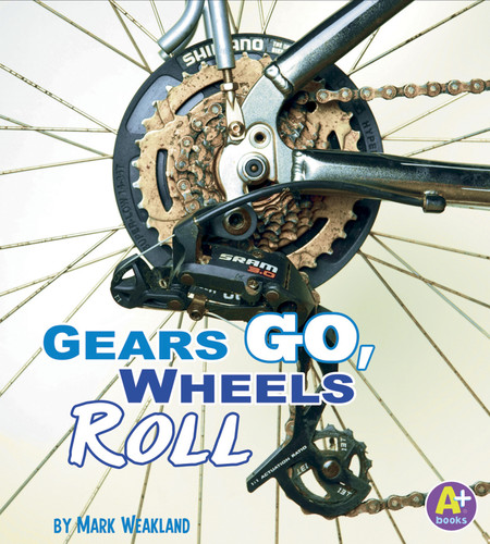 Gears Go, Wheels Roll (Science Starts) book cover by Mark Weakland
