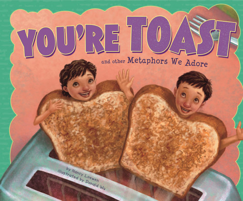 You're Toast and Other Metaphors We Adore (Ways to Say It) book cover by Nancy Loewen