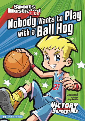 Nobody Wants to Play with a Ball Hog (Sports Illustrated Kids Victory School Superstars) book cover by Julie Gassman