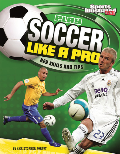 Play Soccer Like a Pro: Key Skills and Tips (Play Like the Pros (Sports Illustrated for Kids)) book cover by Christopher Forest