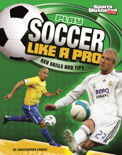 Play Soccer Like a Pro: Key Skills and Tips (Play Like the Pros (Sports Illustrated for Kids)) book cover by Christopher Forest