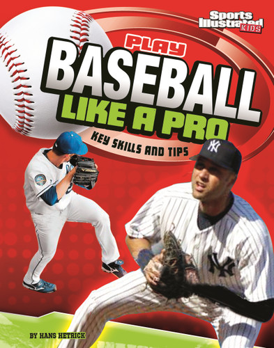 Play Baseball Like a Pro: Key Skills and Tips (Play Like the Pros (Sports Illustrated for Kids)) book cover by Hans Hetrick