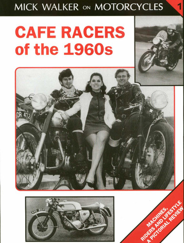 Cafe Racers of the 1960s: Machines, Riders and Lifestyle a Pictorial Review book cover by Mick Walker