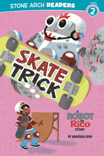 Skate Trick: A Robot and Rico Story (Robot and Rico) book cover by Anastasia Suen