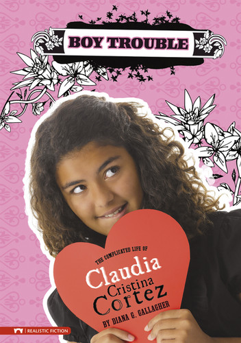 Boy Trouble: The Complicated Life of Claudia Cristina Cortez (Claudia Cristina Cortez) book cover by Diana G Gallagher