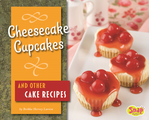 Cheesecake Cupcakes and Other Cake Recipes (Fun Foods for Cool Cooks) book cover by Brekka Hervey Larrew