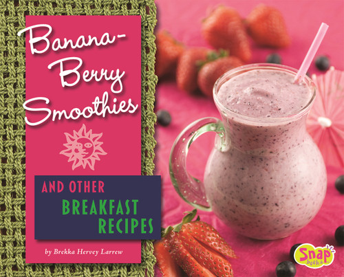 Banana-Berry Smoothies and Other Breakfast Recipes (Fun Foods for Cool Cooks) book cover by Brekka Hervey Larrew