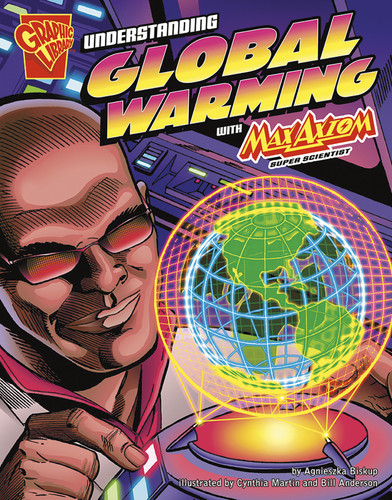 Understanding Global Warming with Max Axiom, Super Scientist (Graphic Science) book cover by Agnieszka Biskup