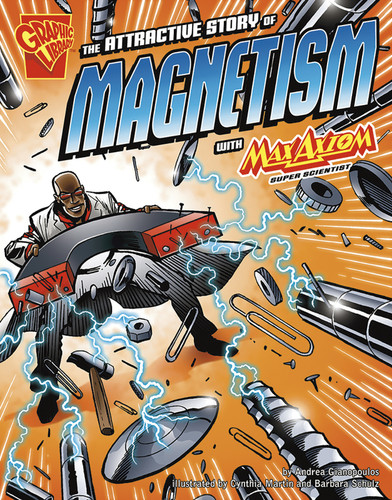 The Attractive Story of Magnetism with Max Axiom, Super Scientist (Graphic Science) book cover by Andrea Gianopoulos