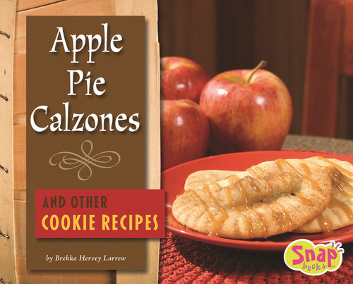 Apple Pie Calzones and Other Cookie Recipes (Fun Foods for Cool Cooks) book cover by Brekka Hervey Larrew