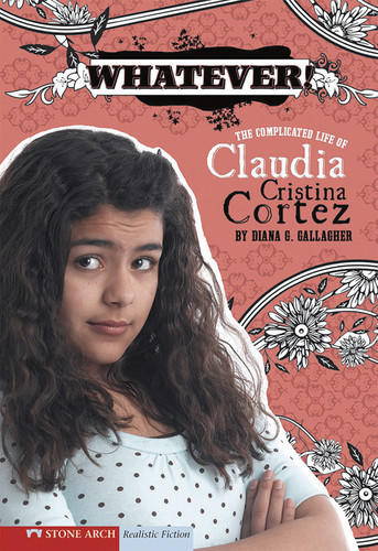 Whatever!: The Complicated Life of Claudia Cristina Cortez (Claudia Cristina Cortez) book cover by Diana G Gallagher