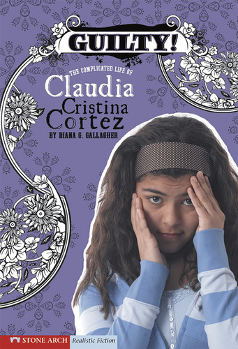 Guilty!: The Complicated Life of Claudia Cristina Cortez (Claudia Cristina Cortez) book cover by Diana G Gallagher